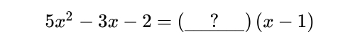 5x^2-3x-2= _? ) (x-1)