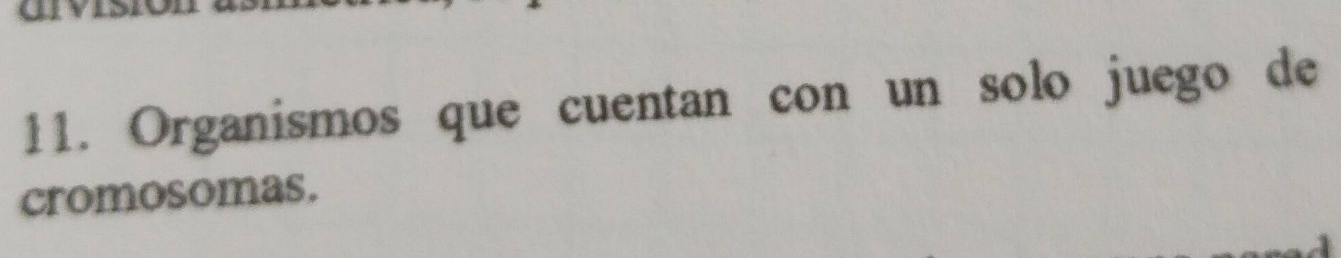 Organismos que cuentan con un solo juego de 
cromosomas.