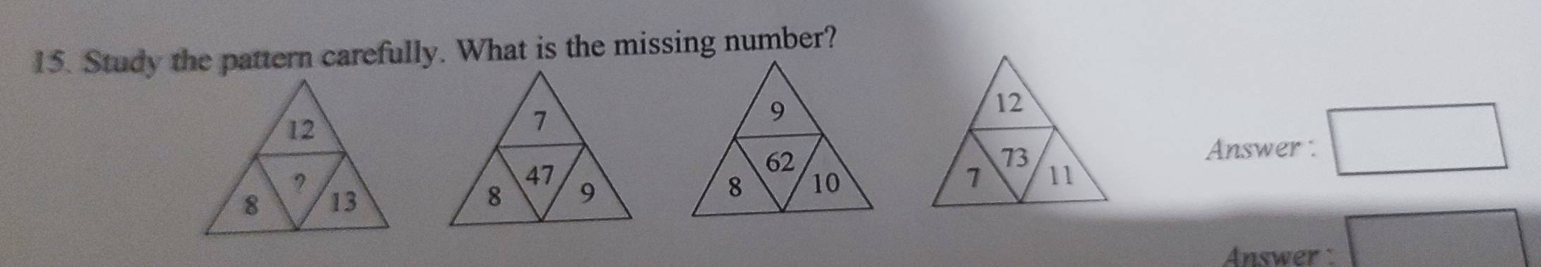 Study the pattern carefully. What is the missing number? 
Answer : 

Answer