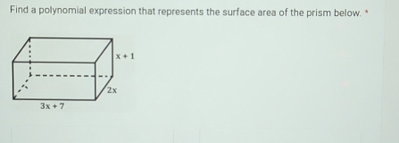 Find a polynomial expression that represents the surface area of the prism below.*