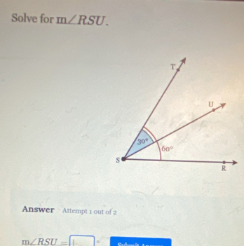 Solve for m∠ RSU.
Answer Attempt 1 out of 2
m∠ RSU= □