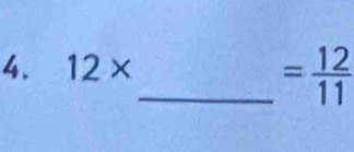 12*
_ = 12/11 