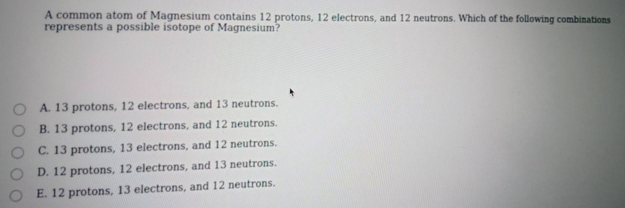 Solved: A common atom of Magnesium contains 12 protons, 12 electrons ...