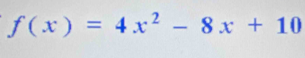 f(x)=4x^2-8x+10