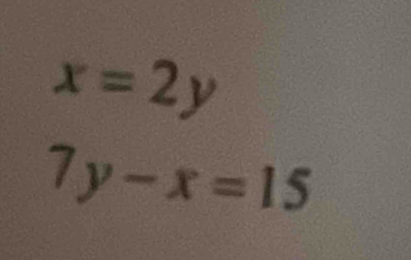 x=2y
7y-x=15