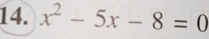 x^2-5x-8=0