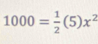 1000= 1/2 (5)x^2