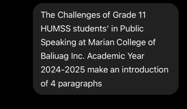 The Challenges of Grade 11
HUMSS students' in Public 
Speaking at Marian College of 
Baliuag Inc. Academic Year 
2024-2025 make an introduction 
of 4 paragraphs