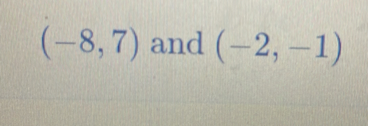 (-8,7) and (-2,-1)