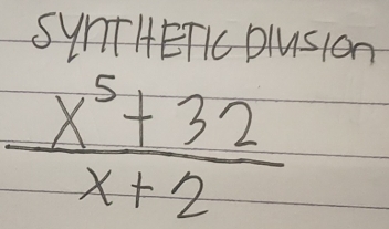 SynTHETIc plusion
 (x^5+32)/x+2 