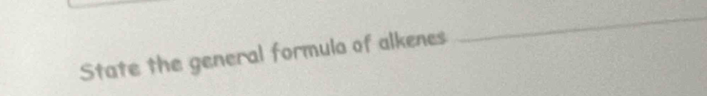 State the general formula of alkenes 
_