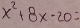 x^2+8x-20=