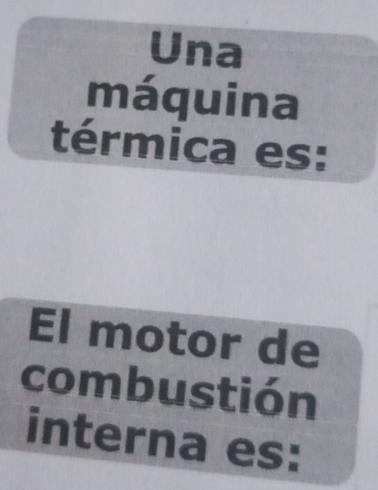 Una 
máquina 
térmica es: 
El motor de 
combustión 
interna es: