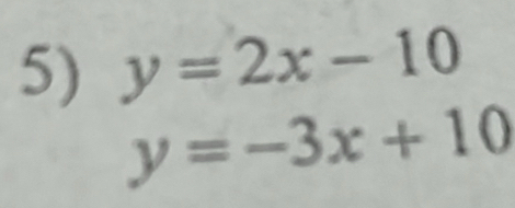 y=2x-10
y=-3x+10