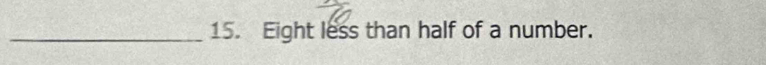 Eight less than half of a number.