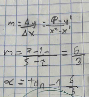 m= Delta y/Delta x = (9-y^1)/x^2-x^1 
m= (7-1-)/5-2 = 6/3 
alpha =tan -1 6/3 