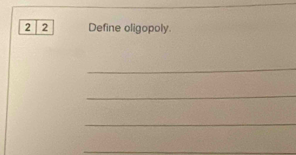 2 2 Define oligopoly. 
_ 
_ 
_ 
_