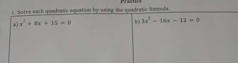 Practice
uadratic formula.