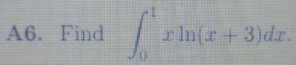 A6. Find ∈t _0^1xln (x+3)dx.