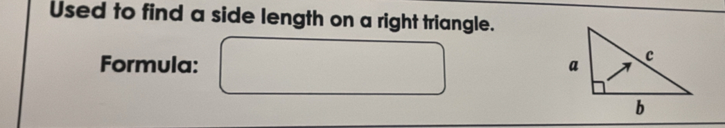 Used to find a side length on a right triangle. 
Formula: