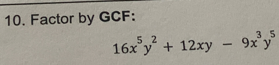 Factor by GCF:
16x^5y^2+12xy-9x^3y^5