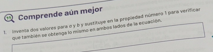 Comprende aún mejor 
1. Inventa dos valores para σ y b y sustituye en la propiedad número 1 para verificar 
que también se obtenga lo mismo en ambos lados de la ecuación.