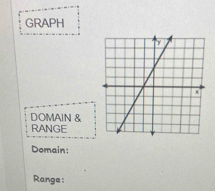 GRAPH 
DOMAIN & 
RANGE 
Domain: 
Range: