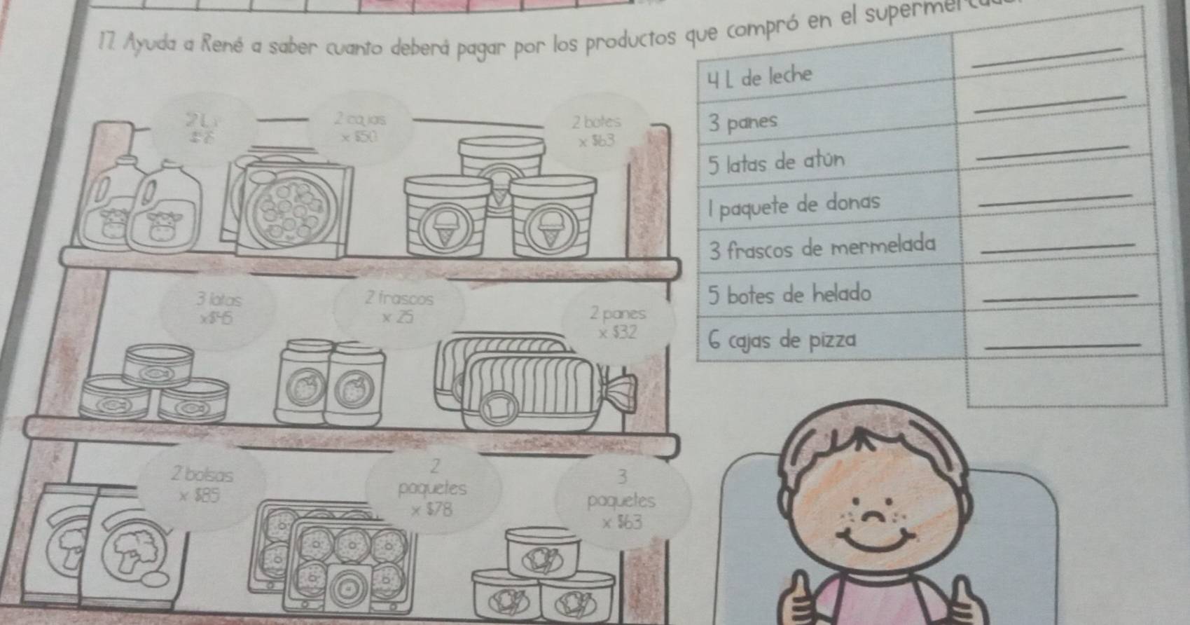 Ayuda a René a saber cuanto deberá pagar por los producto en el supermerca
2
2 bolsas 3
× $85 paquetes
× $78 paquetes
×$63