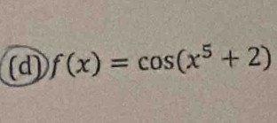 f(x)=cos (x^5+2)