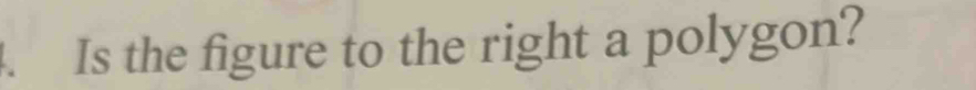 Is the figure to the right a polygon?