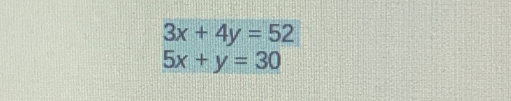 3x+4y=52
5x+y=30