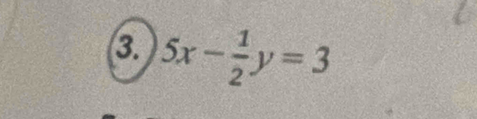 5x- 1/2 y=3