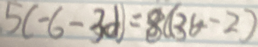 5(-6-3d)=8(3b-2)