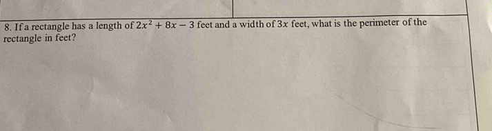 If a rectangle has a length of 2x^2+8x-3 feet and a width of 3x feet, what is the perimeter of the 
rectangle in feet?