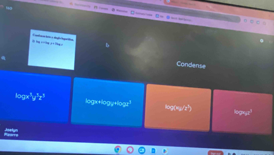 heroelh Casn Waltrone Gulistary Folda 
Cond cas into a single begaritin. 
2) log x+log y=3log
Condense
log x^3y^3z^3
log x+log y+log z^3
log (xy/z^3) log xyz^3
Jaelyn 
Pizarro