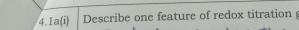 4.1a(i) Describe one feature of redox titration