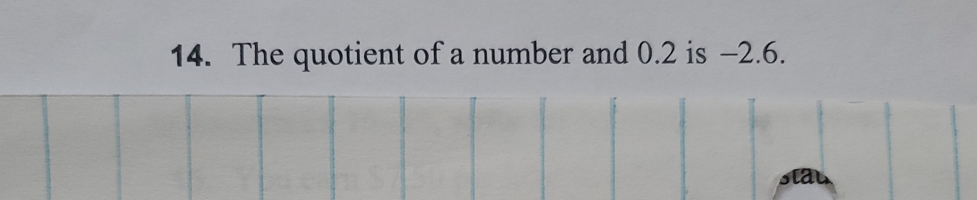 The quotient of a number and 0.2 is -2.6.