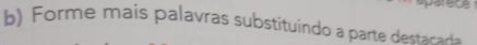 Forme mais palavras substituindo a parte destacada