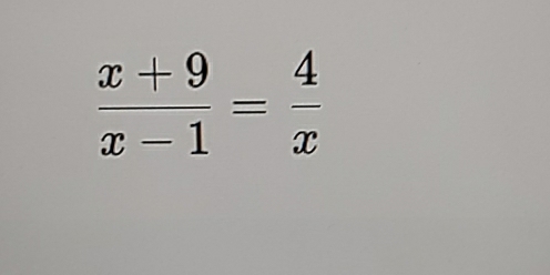  (x+9)/x-1 = 4/x 