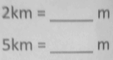 2km=
_ m
5km=
_m