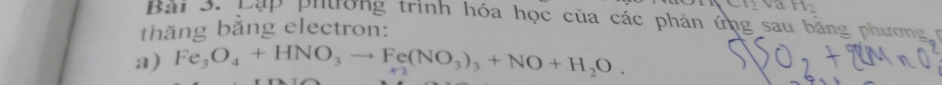 c12 va H_2
Bài S. pạp phương trình hóa học của các phản ứng sau băng phương c 
thăng bằng electron: 
a) Fe_3O_4+HNO_3to Fe(NO_3)_3+NO+H_2O.