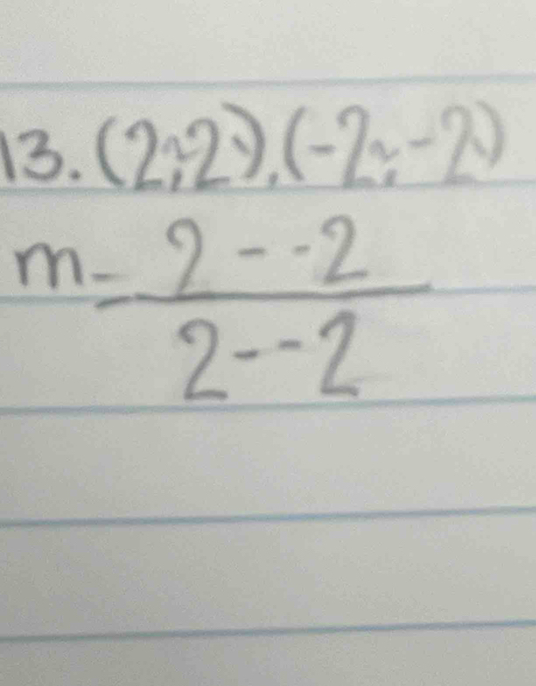 (2,2),(-2,-2)
m= (2-2)/2--2 