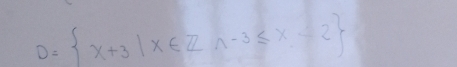 D= x+3|x∈ Za-3≤ x≤ 2