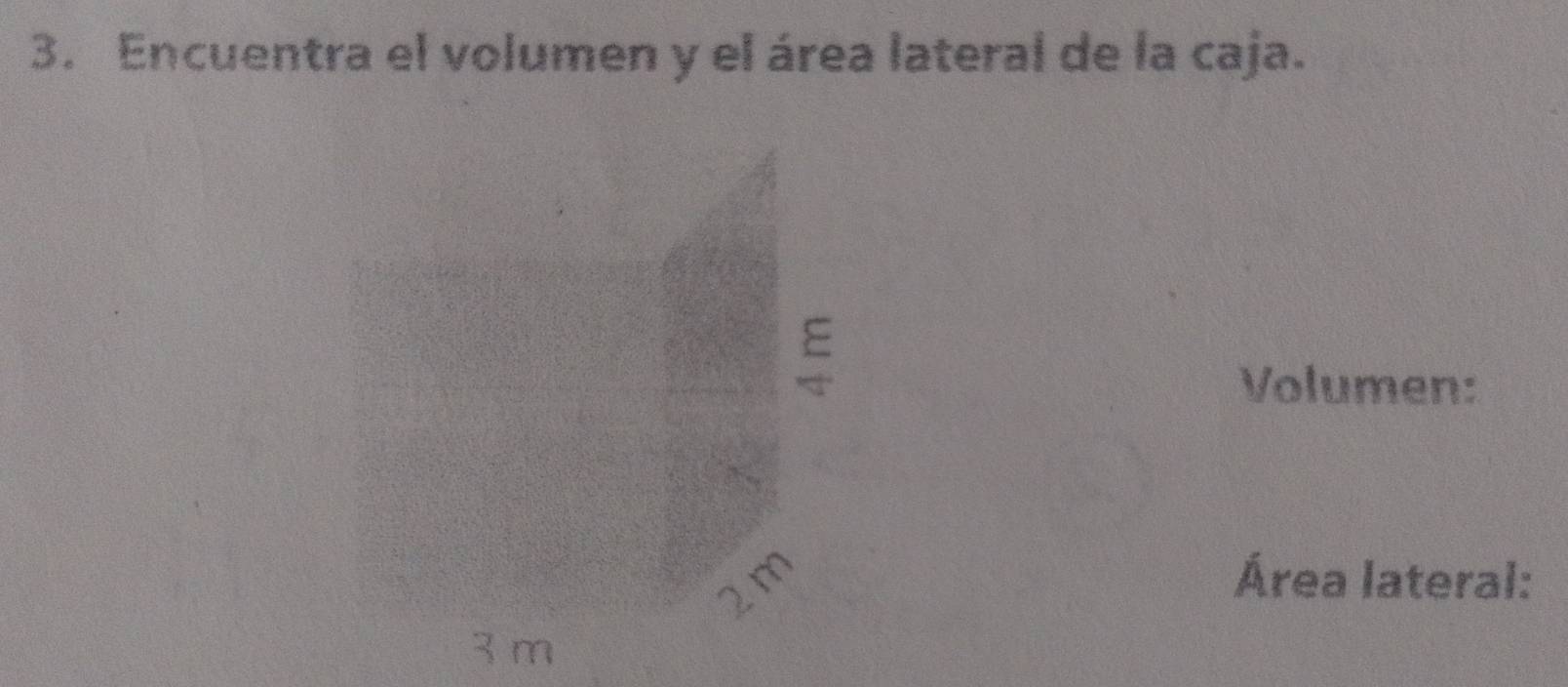 Encuentra el volumen y el área lateral de la caja. 
= 
Volumen:
2m
Área lateral:
3 m