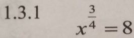 x^(frac 3)4=8