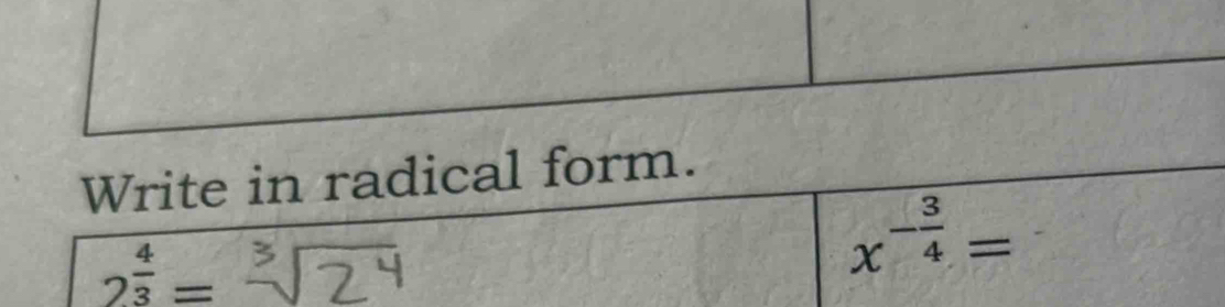 Write in radical form.
2^(frac 4)3=
x^(-frac 3)4=