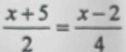  (x+5)/2 = (x-2)/4 