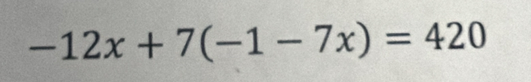 -12x+7(-1-7x)=420