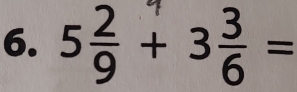 5 2/9 +3 3/6 =