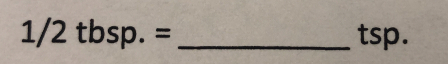 1/2tbsp.= _ tsp.